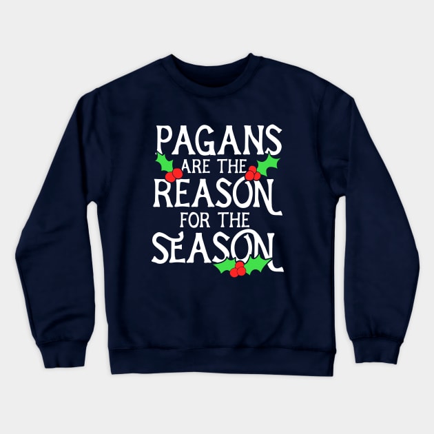 Pagans are the reason for the season Crewneck Sweatshirt by bubbsnugg